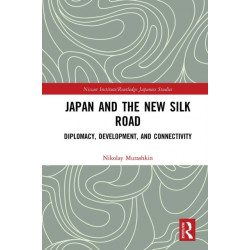 Japan and the New Silk Road: Diplomacy, Development and Connectivity