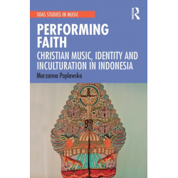 Performing Faith: Christian Music, Identity and Inculturation in Indonesia