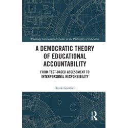 A Democratic Theory of Educational Accountability: From Test-Based Assessment to Interpersonal Responsibility