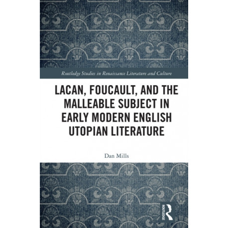 Lacan, Foucault, and the Malleable Subject in Early Modern English Utopian Literature