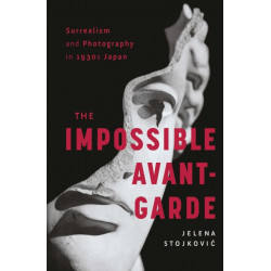 Surrealism and Photography in 1930s Japan: The Impossible Avant-Garde