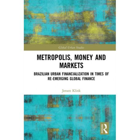 Metropolis, Money and Markets: Brazilian Urban Financialization in Times of Re-emerging Global Finance