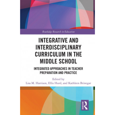 Integrative and Interdisciplinary Curriculum in the Middle School: Integrated Approaches in Teacher Preparation and Practice