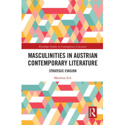 Masculinities in Austrian Contemporary Literature: Strategic Evasion