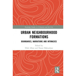Urban Neighbourhood Formations: Boundaries, Narrations and Intimacies