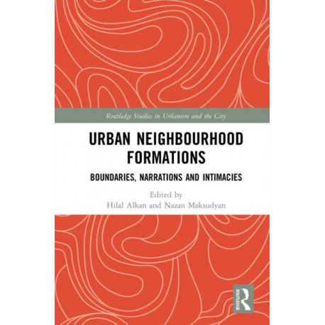 Urban Neighbourhood Formations: Boundaries, Narrations and Intimacies