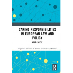 Caring Responsibilities in European Law and Policy: Who Cares?