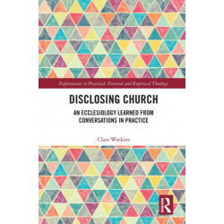 Disclosing Church: An Ecclesiology Learned from Conversations in Practice