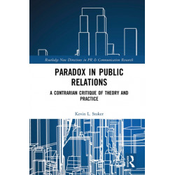Paradox in Public Relations: A Contrarian Critique of Theory and Practice