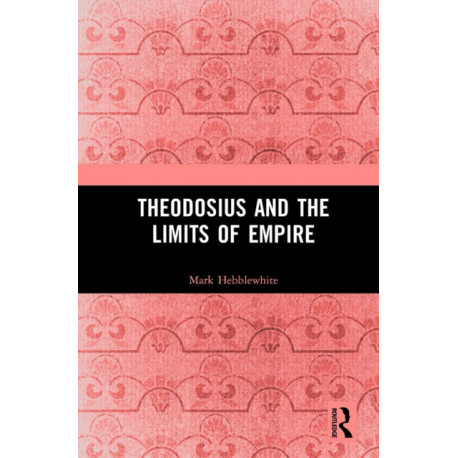 Theodosius and the Limits of Empire
