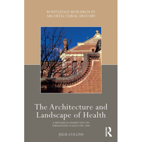 The Architecture and Landscape of Health: A Historical Perspective on Therapeutic Places 1790-1940