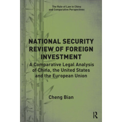 National Security Review of Foreign Investment: A Comparative Legal Analysis of China, the United States and the European Union