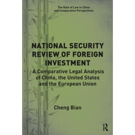 National Security Review of Foreign Investment: A Comparative Legal Analysis of China, the United States and the European Union