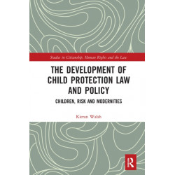 The Development of Child Protection Law and Policy: Children, Risk and Modernities