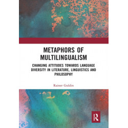 Metaphors of Multilingualism: Changing Attitudes towards Language Diversity in Literature, Linguistics and Philosophy