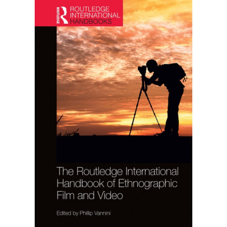 The Routledge International Handbook of Ethnographic Film and Video