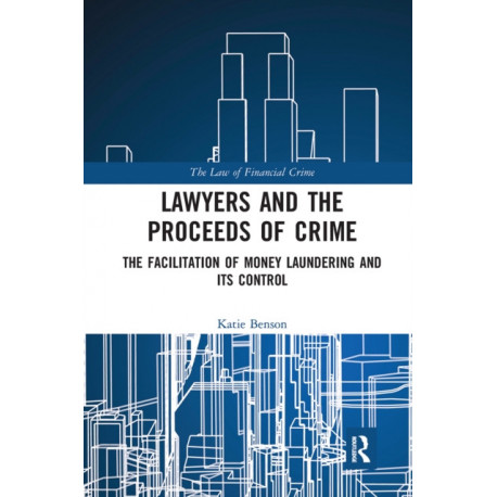 Lawyers and the Proceeds of Crime: The Facilitation of Money Laundering and its Control