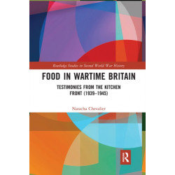 Food in Wartime Britain: Testimonies from the Kitchen Front (1939–1945)