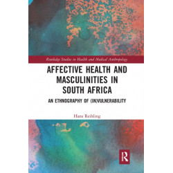 Affective Health and Masculinities in South Africa: An Ethnography of (In)vulnerability