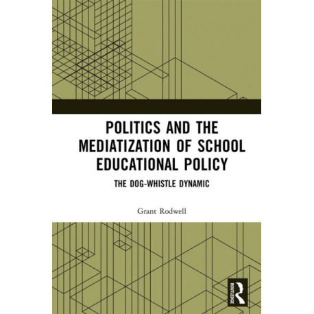 Politics and the Mediatization of School Educational Policy: The Dog-Whistle Dynamic
