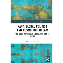 Kant, Global Politics and Cosmopolitan Law: The World Republic as a Regulative Idea of Reason