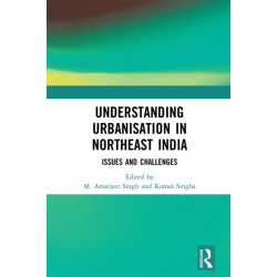 Understanding Urbanisation in Northeast India: Issues and Challenges
