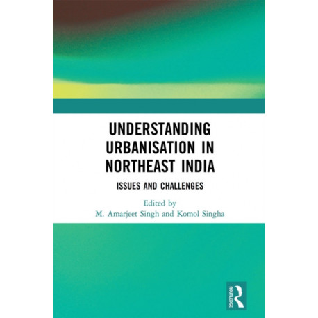 Understanding Urbanisation in Northeast India: Issues and Challenges