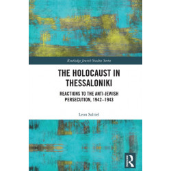 The Holocaust in Thessaloniki: Reactions to the Anti-Jewish Persecution, 1942–1943