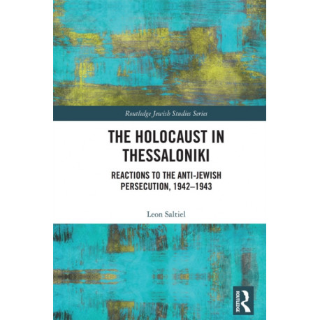 The Holocaust in Thessaloniki: Reactions to the Anti-Jewish Persecution, 1942–1943