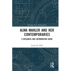 Alma Mahler and Her Contemporaries: A Research and Information Guide