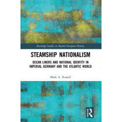 Steamship Nationalism: Ocean Liners and National Identity in Imperial Germany and the Atlantic World