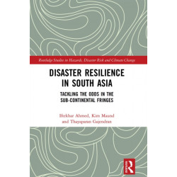 Disaster Resilience in South Asia: Tackling the Odds in the Sub-Continental Fringes