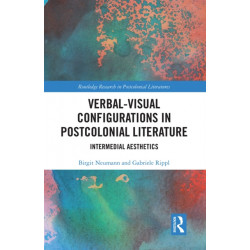 Verbal-Visual Configurations in Postcolonial Literature: Intermedial Aesthetics