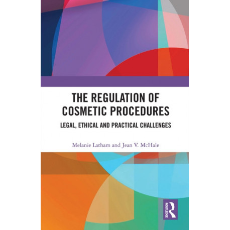 The Regulation of Cosmetic Procedures: Legal, Ethical and Practical Challenges