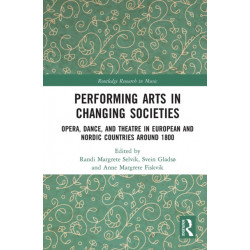 Performing Arts in Changing Societies: Opera, Dance, and Theatre in European and Nordic Countries around 1800