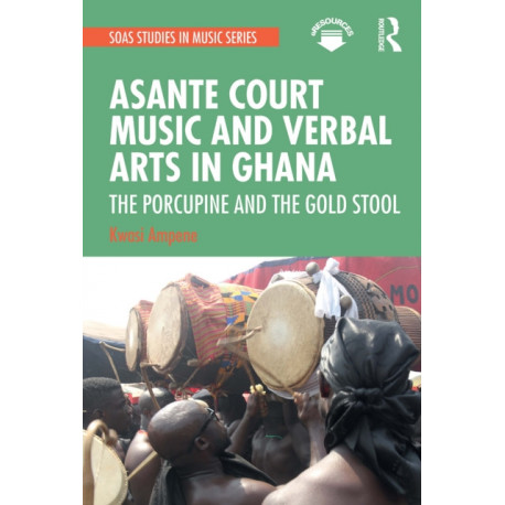 Asante Court Music and Verbal Arts in Ghana: The Porcupine and the Gold Stool