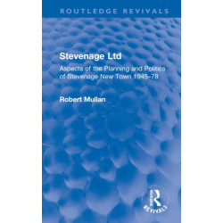 Stevenage Ltd: Aspects of the Planning and Politics of Stevenage New Town 1945-78