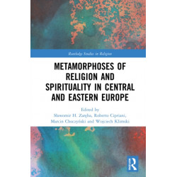 Metamorphoses of Religion and Spirituality in Central and Eastern Europe
