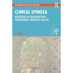 Clinical Spinoza: Integrating His Philosophy with Contemporary Therapeutic Practice