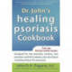 Dr. John's Healing Psoriasis Cookbook