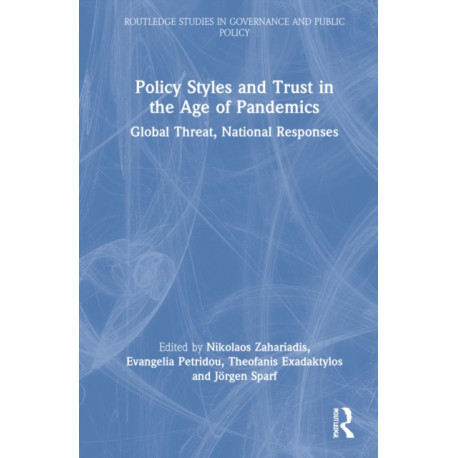 Policy Styles and Trust in the Age of Pandemics: Global Threat, National Responses