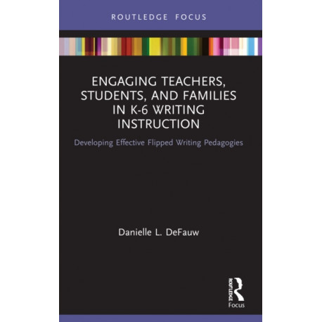Engaging Teachers, Students, and Families in K-6 Writing Instruction: Developing Effective Flipped Writing Pedagogies