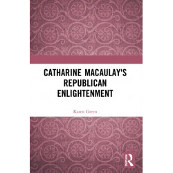 Catharine Macaulay's Republican Enlightenment