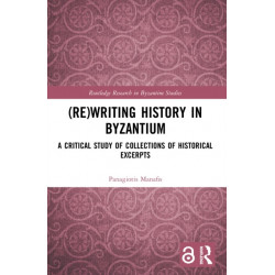 (Re)writing History in Byzantium: A Critical Study of Collections of Historical Excerpts