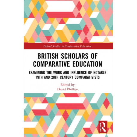 British Scholars of Comparative Education: Examining the Work and Influence of Notable 19th and 20th Century Comparativists