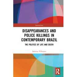 Disappearances and Police Killings in Contemporary Brazil: The Politics of Life and Death