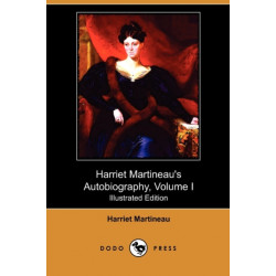 Harriet Martineau's Autobiography, Volume I (Illustrated Edition) (Dodo Press)