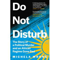 Do Not Disturb: The Story of a Political Murder and an African Regime Gone Bad