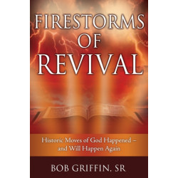 Firestorms of Revival: How Historic Moves of God Happened-and Will Happen Again