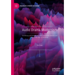 Audio Drama Modernism: The Missing Link between Descriptive Phonograph Sketches and Microphone Plays on the Radio